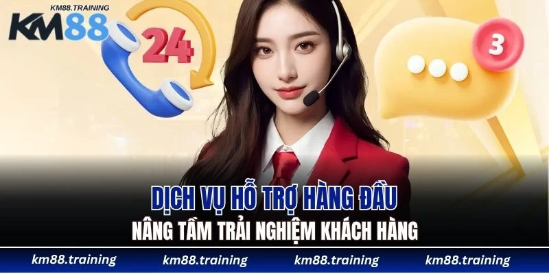 Dịch vụ hỗ trợ hàng đầu nâng tầm trải nghiệm khách hàng