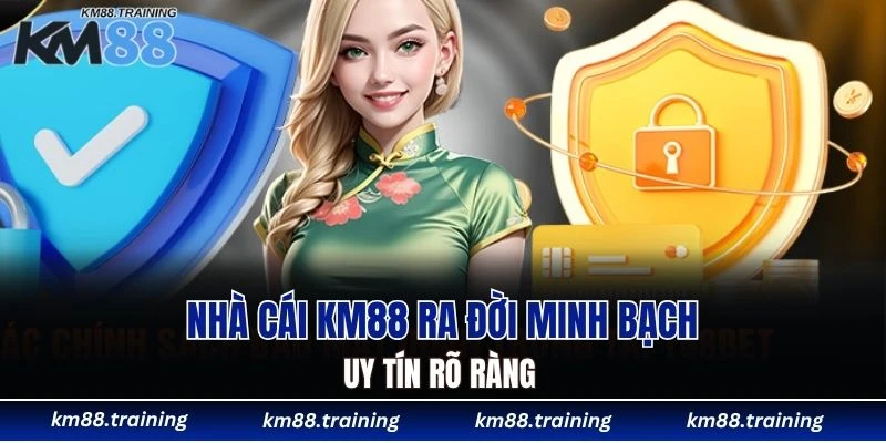 Nhà cái KM88 ra đời minh bạch, uy tín rõ ràng 